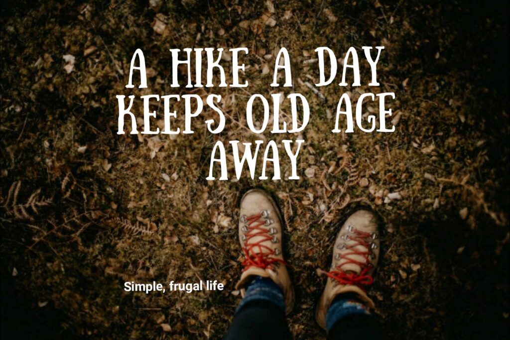 A hike a day keeps old age away.